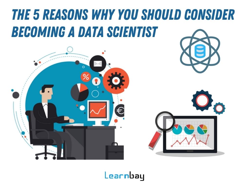 The 5 reasons why you should consider becoming a data scientist