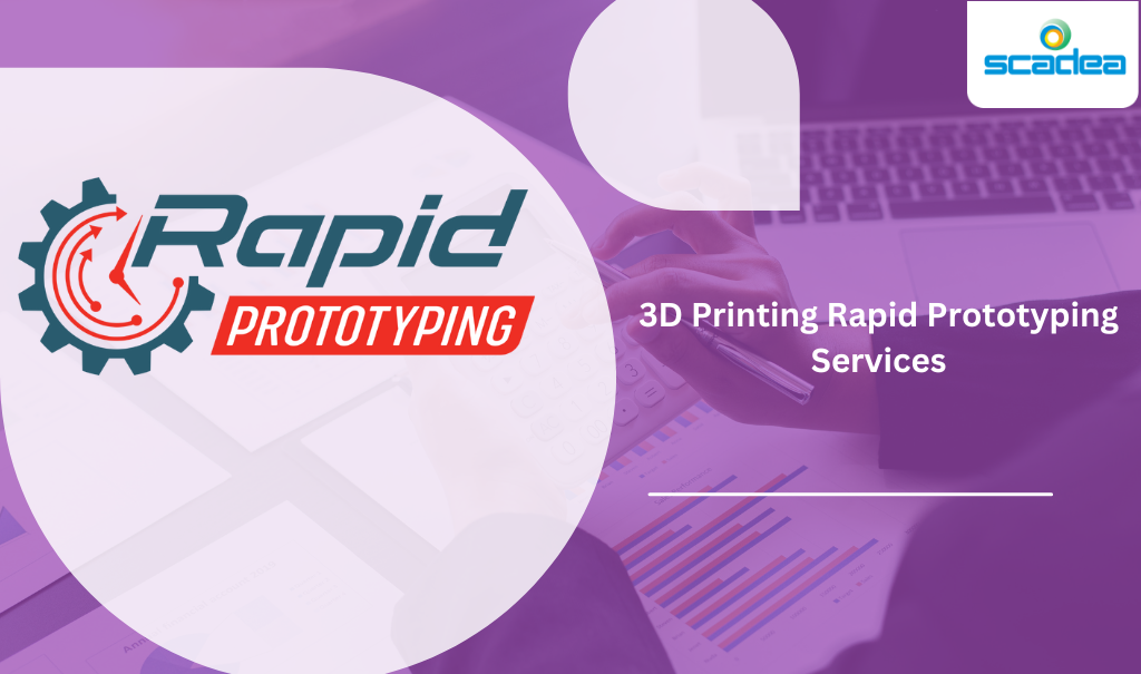 The Benefits of 3D Printing Rapid Prototyping Services