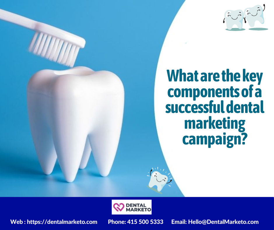 What are the key components of a successful dental marketing campaign?