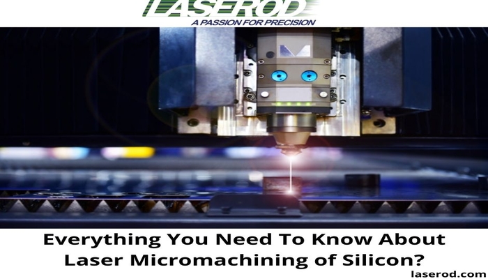 Everything You Need To Know About Laser Micromachining of Silicon?