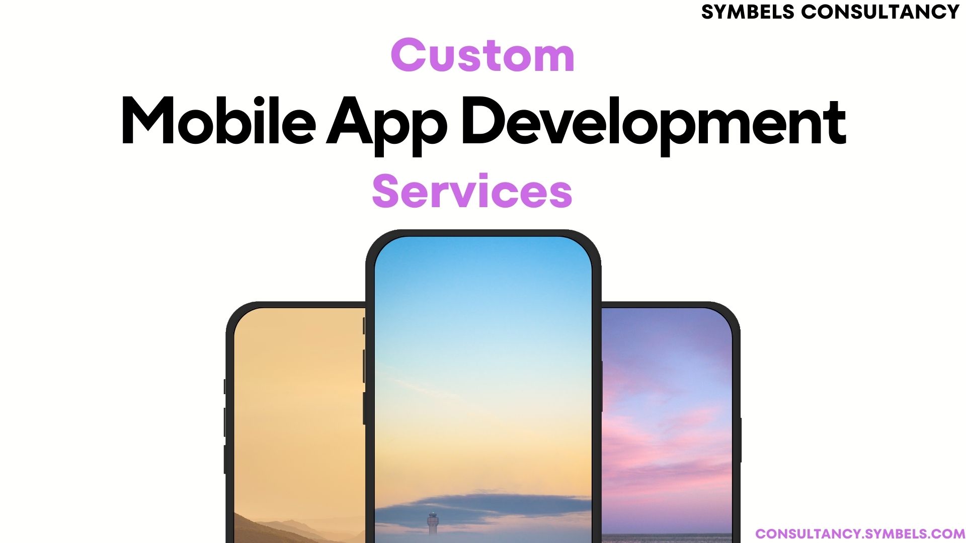 Custom Mobile App Development Services - Symbels Consultancy