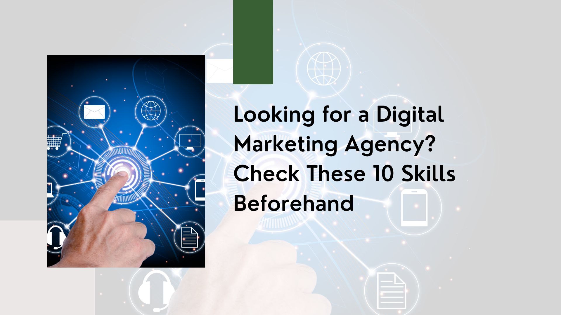 Looking for a Digital Marketing Agency? Check These 10 Skills Beforehand