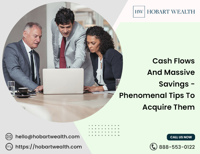 Cash Flows And Massive Savings - Phenomenal Tips To Acquire Them