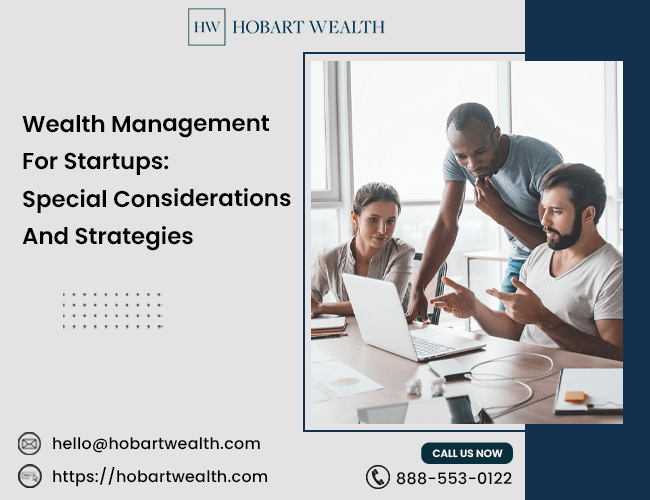 Wealth Management For Startups: Special Considerations And Strategies