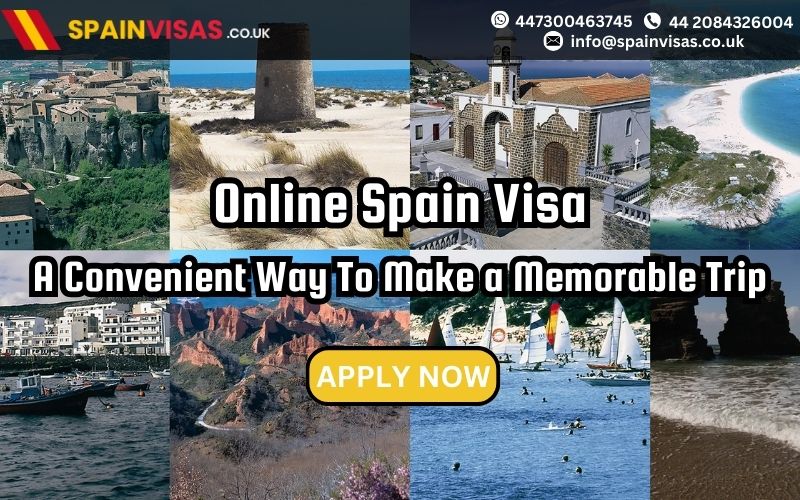 Online Spain Visa: A Convenient Way to Make a Memorable Trip