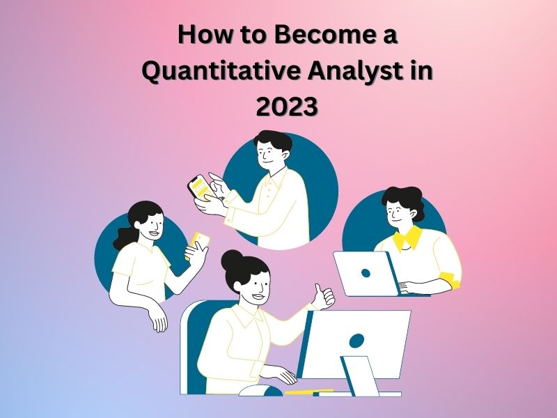 How to Become a Quantitative Analyst in 2023