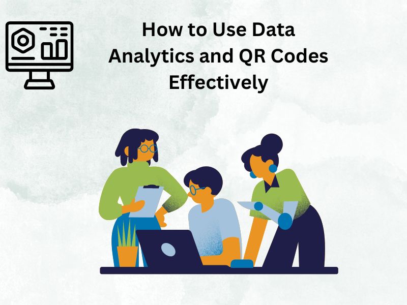 How to Use Data Analytics and QR Codes Effectively