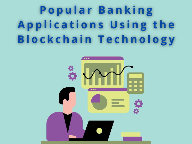 Popular Banking Applications Using the Blockchain Technology