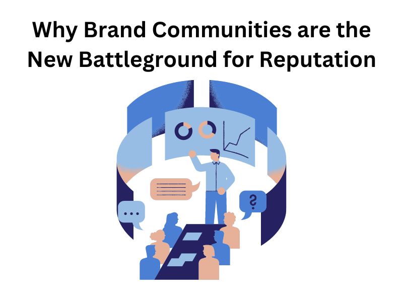 Why Brand Communities are the New Battleground for Reputation