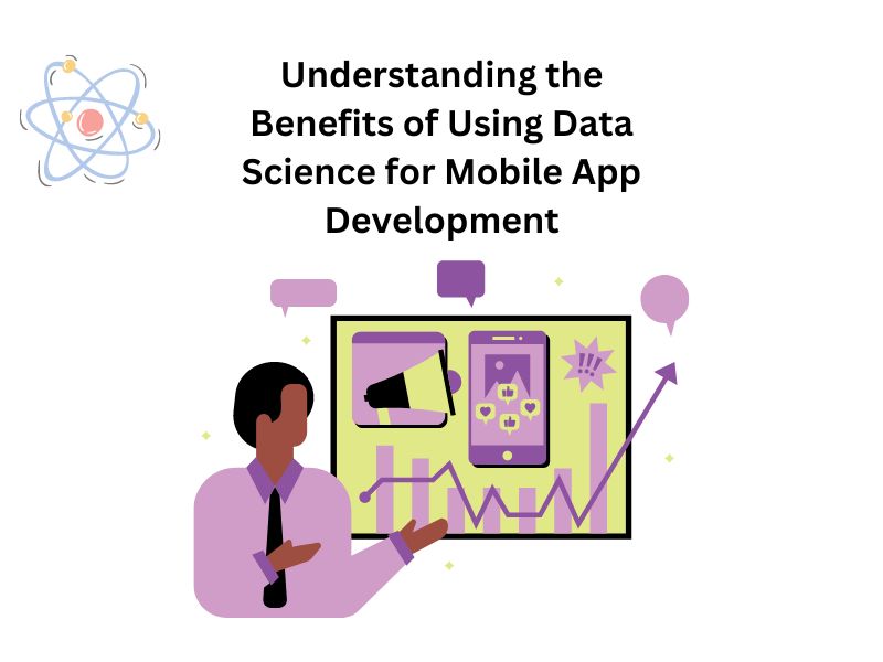 Understanding the Benefits of Using Data Science for Mobile App Development