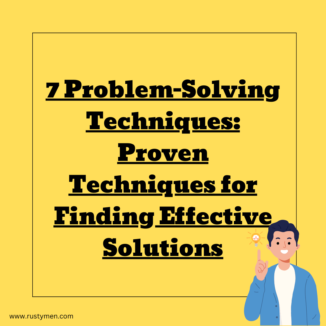 7 Problem Solving Techniques: Proven Techniques for Finding Effective Solutions
