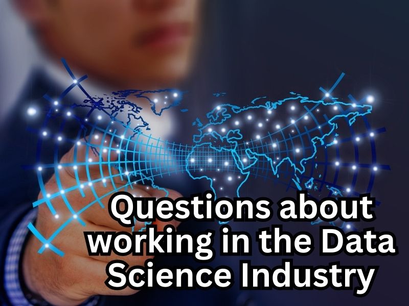 Questions about working in the Data Science Industry