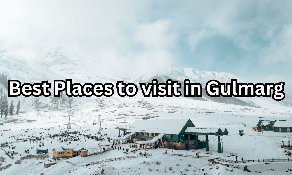 Best Places to visit in Gulmarg