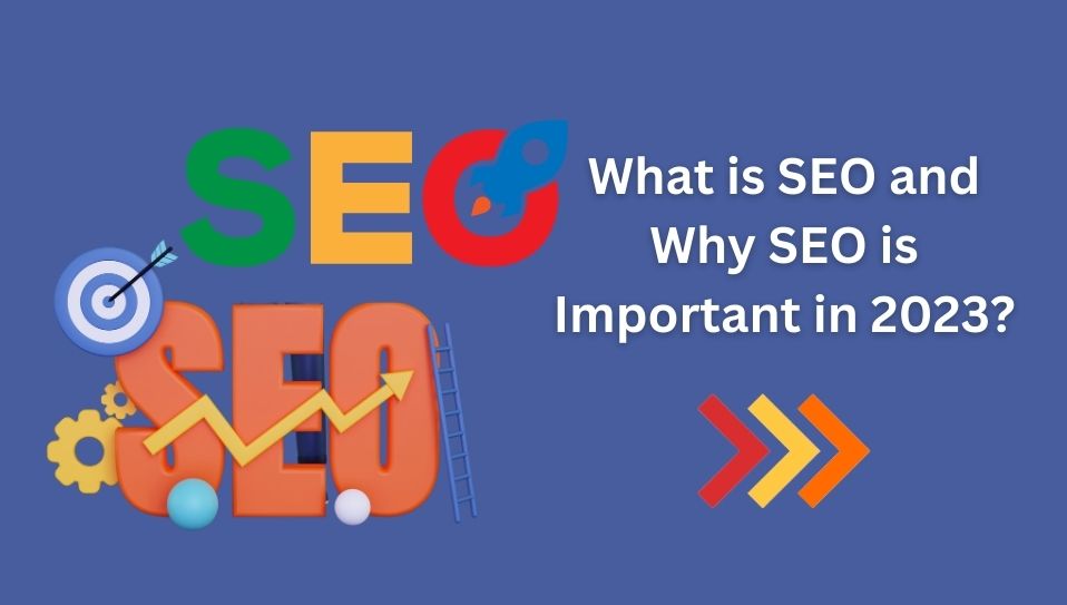 What is SEO and Why SEO is Important in 2023?
