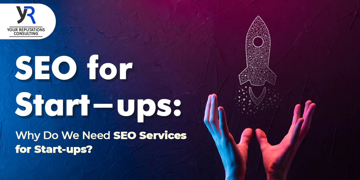 SEO for Start-ups: Why Do We Need SEO Services for Start-ups?