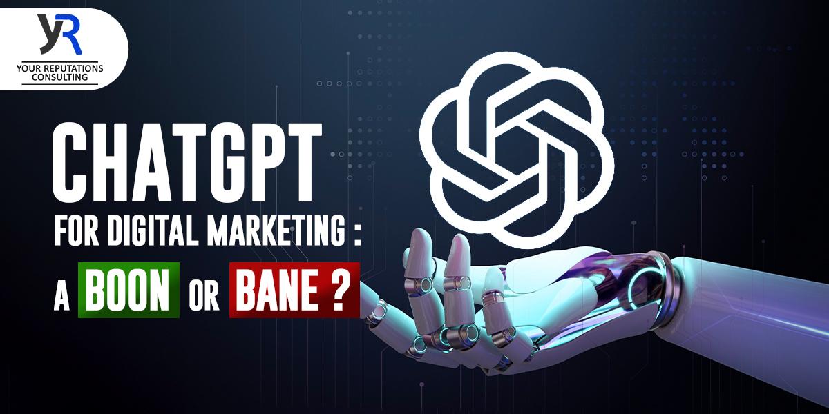 CHATGPT FOR DIGITAL MARKETING: A BOON OR BANE?