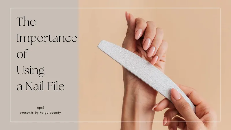 The Importance of Using a Nail File