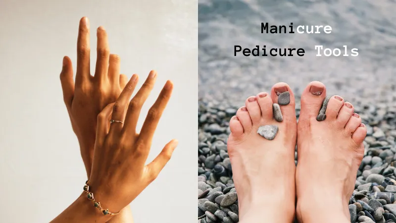 Reasons Why You Need Manicure & Pedicure Tools