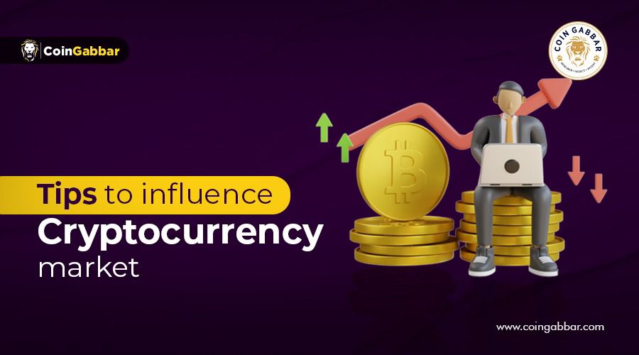 Top Tips to Influence Cryptocurrency Market | CoinGabbar Blogs