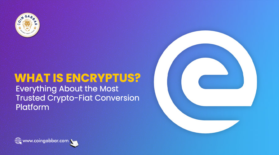 What is Encryptus? Everything About the Most Trusted Crypto-Fiat Conversion Platform