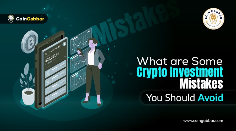 What are Some Crypto Investment Mistakes You Should Avoid? CoinGabbar