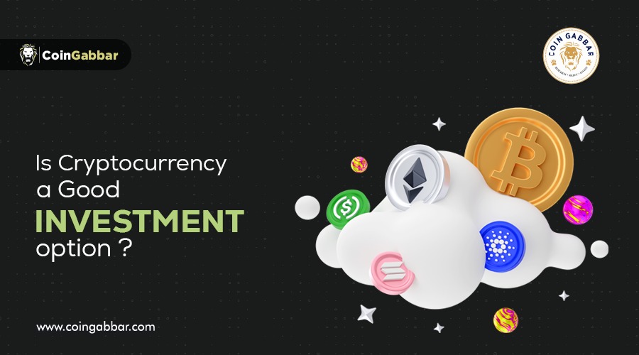 Is Cryptocurrency a Solid Investment Option? | CoinGabbar Blogs