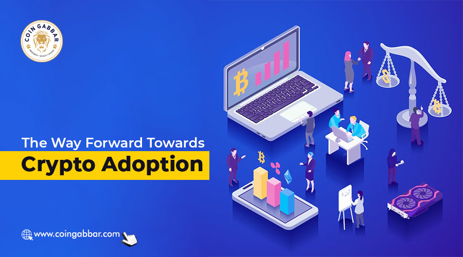 The way Forward Towards Crypto Adoption