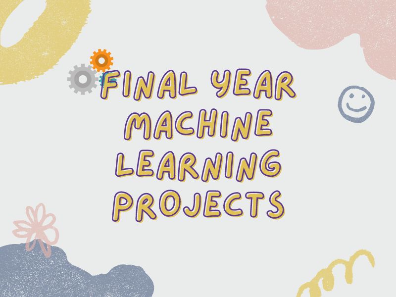 Final Year Machine Learning Projects