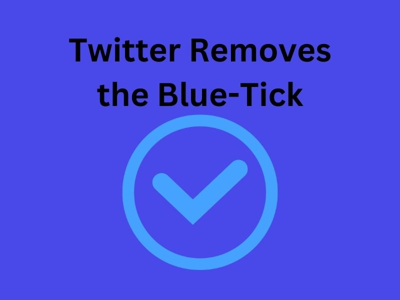 Twitter Removes the Blue-Tick