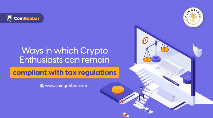 Ways in which Crypto Enthusiasts can Remain Compliant with Tax Regulations