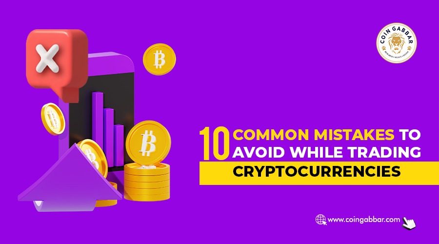 10 Common Mistakes to Avoid while Trading Cryptocurrencies