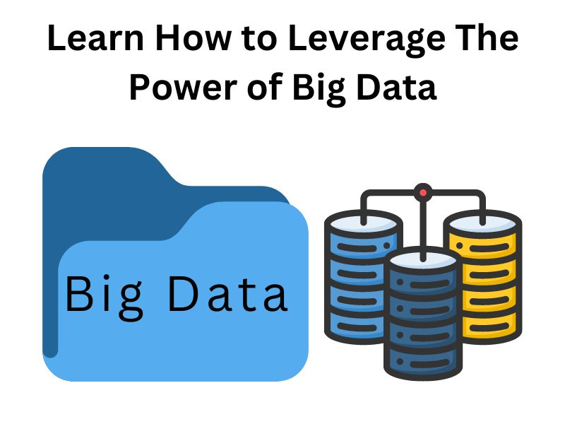 Learn How to Leverage The Power of Big Data