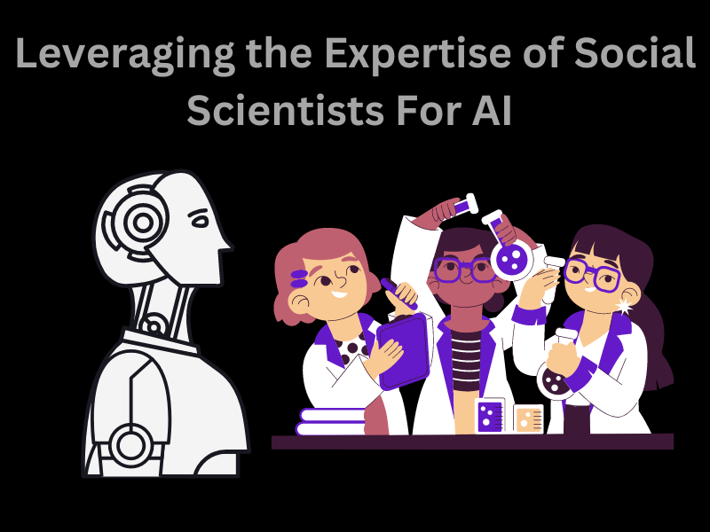 Leveraging the Expertise of Social Scientists For AI 