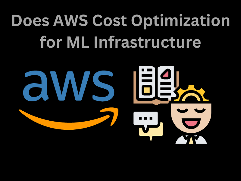 Does AWS Cost Optimization for ML Infrastructure