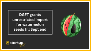 DGFT grants unrestricted import for watermelon seeds till Sept end.