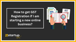 How to get GST Registration if I am starting a new online business?
