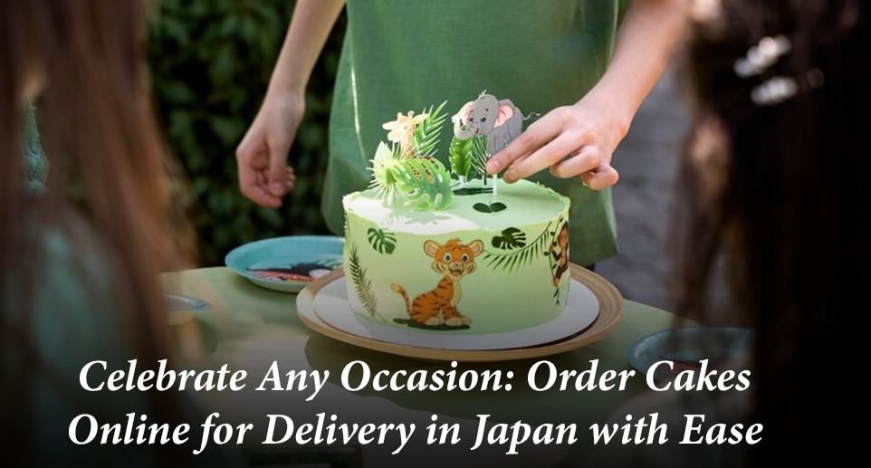 Celebrate Any Occasion: Order Cakes Online for Delivery in Japan with Ease