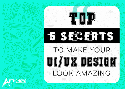 Knowing These 5 Secrets will Make Your UI/UX Design Look Amazing