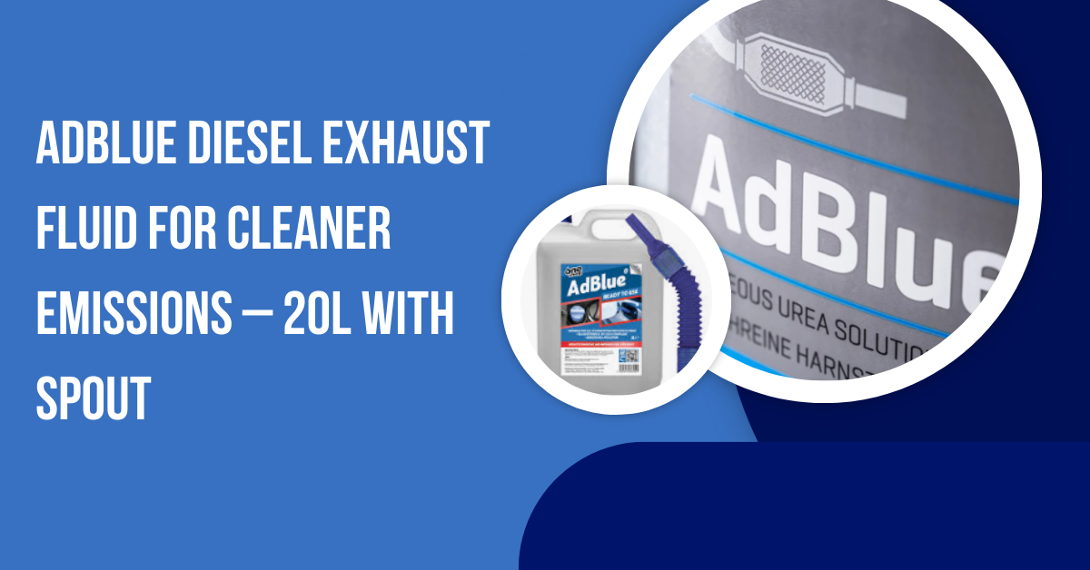 AdBlue - Everything You Need to Know About This Essential Diesel Additive