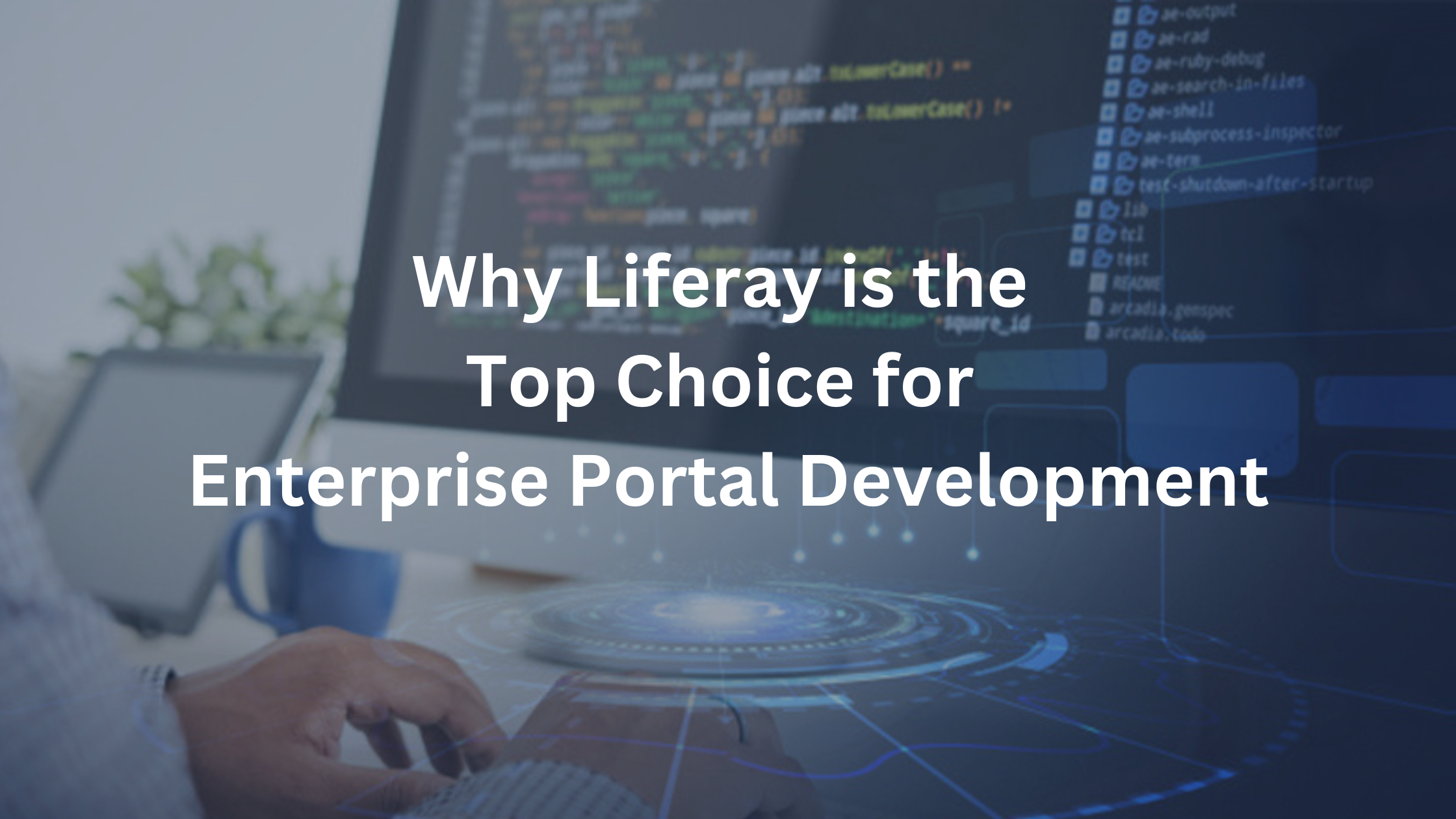 Why Liferay is the Top Choice for Enterprise Portal Development