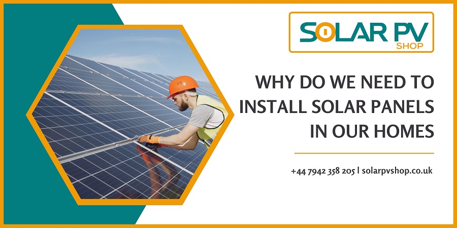 Why Do We Need to Install Solar Panels in Our Homes