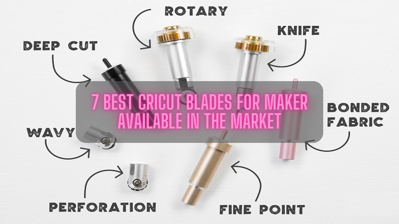 7 Best Cricut Blades for Maker Available in the Market