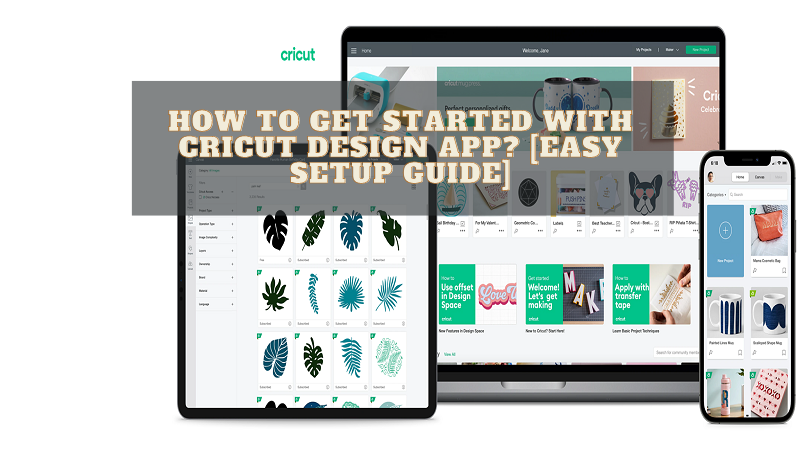 How To Get Started With Cricut Design App? [Easy Setup Guide]
