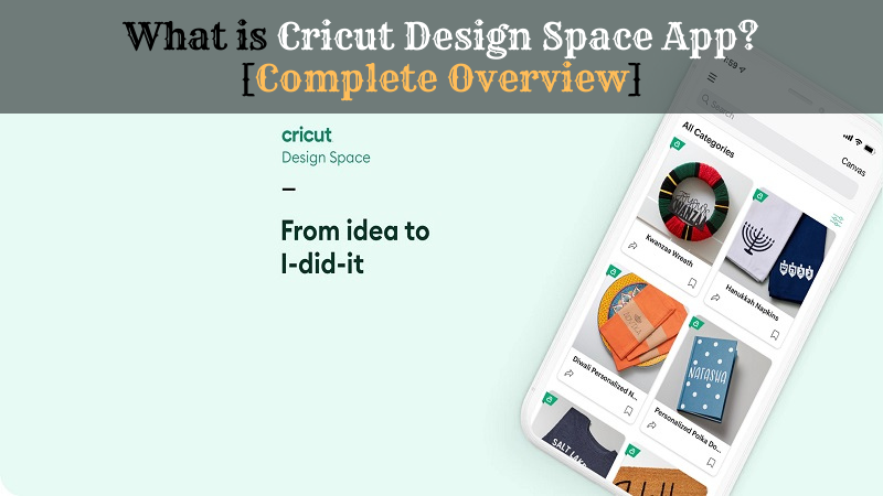 What is Cricut Design Space App? [Complete Overview]