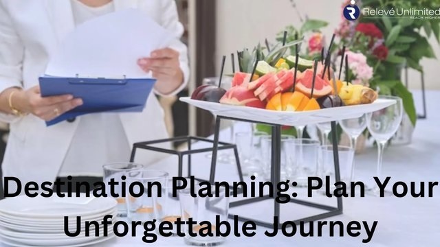 Destination Planning: Plan Your Unforgettable Journey