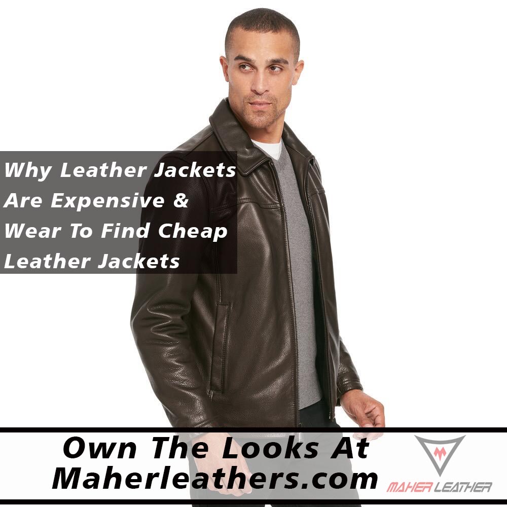 Why Leather Jackets Are Expensive and Where To Buy Cheap Leather Jackets