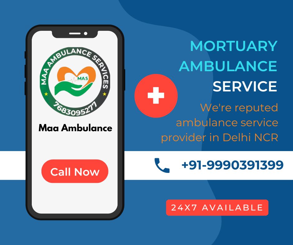 Mortuary Ambulance Service in Delhi | 9990391399, 9205347683, 7683095277