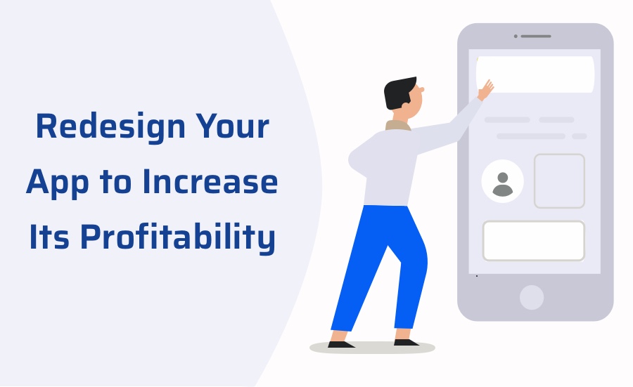 Tips to Redesign Your App to Increase its Profitability