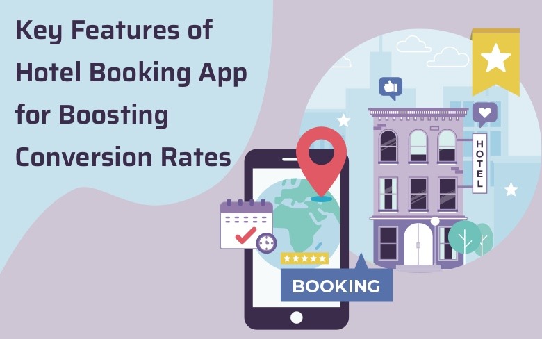 Must Have Features of Hotel Booking App for Boosting Conversion Rates