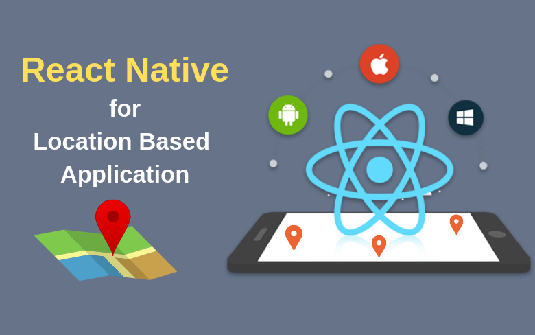 Reasons Why Use React Native for Location-based App